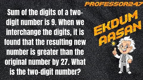 Sum of the digits of a two-digit number is 9. When we interchange the digits, it is found...