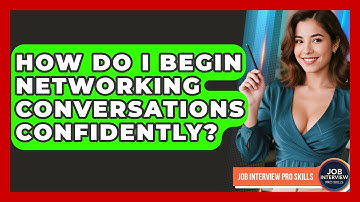 How Do I Begin Networking Conversations Confidently? - Job Interview Pro Skills