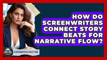 How Do Screenwriters Connect Story Beats For Narrative Flow? - Screenwriter