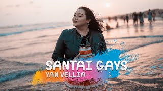 SANTAI GAYS -YAN VELLIA #yanvellia