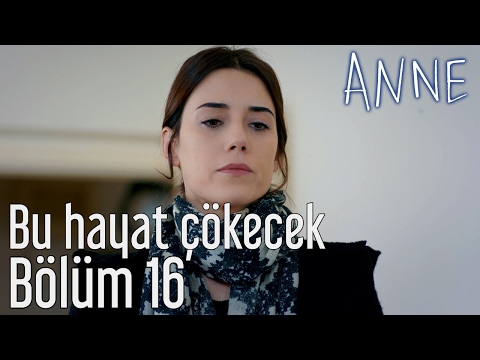 Anne 16. Bölüm - Bu Hayat Çökecek