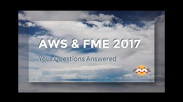 AWS and FME 2017 – Your Questions Answered