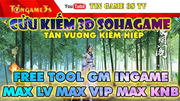 Game Mobile Private| Cửu Kiếm 3D SOHAGAME Free All Tool GM INGAME Max LevelMax KNB Max VIP|Tingame3s