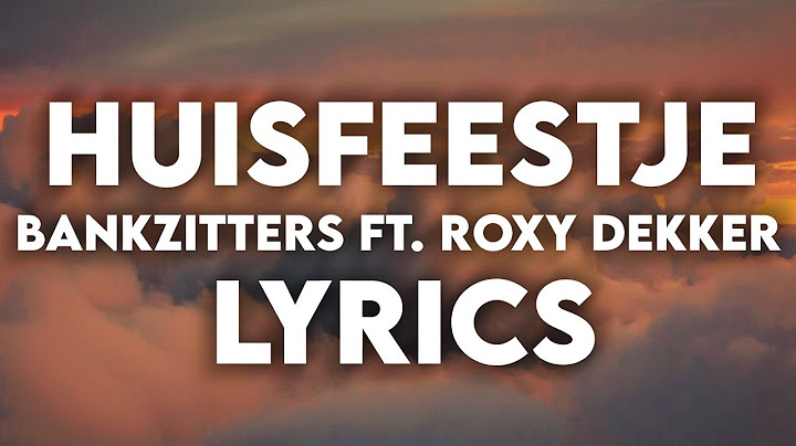 Bankzitters ft. Roxy Dekker - Huisfeestje - Lyrics