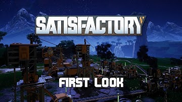 First Look: Satisfactory (Alpha)