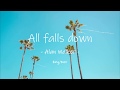 All falls down 가사 - Alan Walker - all falls down (lyrics) 한글 해석 Eng/Kor
