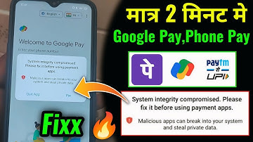 system integrity compromised please fix it before using payment apps | Phone Pay, Google Pay Error