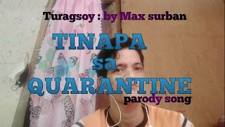 Turagsoy by : Max surban | TINAPA SA QUARANTINE parody song