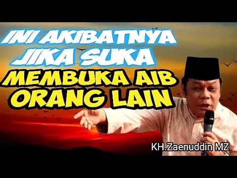 CERAMAH ‼️KH. ZAINUDDIN MZ | AKIBATNYA JIKA SUKA MEMBUKA AIB (KEBURUKAN) ORANG LAIN.