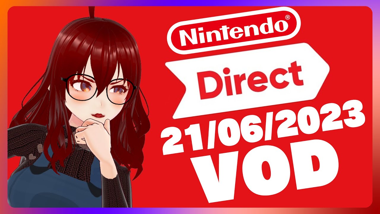 Chu Watches the 21/06/2023 Nintendo Direct VOD