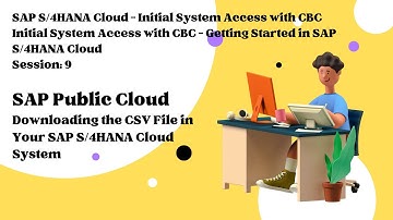 Session 9 - Downloading the CSV File in Your SAP S/4HANA Cloud System