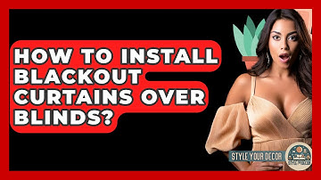 How To Install Blackout Curtains Over Blinds? - Style Your Decor