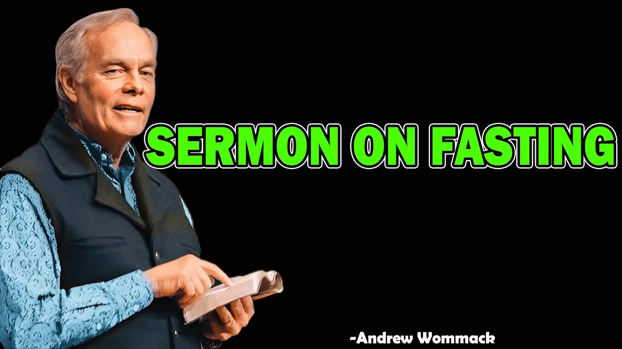 sermon on fasting - Andrew Wommack 2025