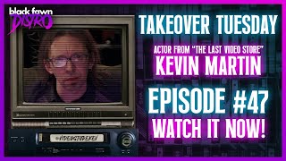 Takeover Tuesday Episode 47 (Kevin Martin From The Last Video Store)