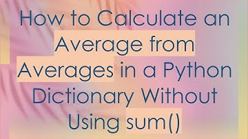How to Calculate an Average from Averages in a Python Dictionary Without Using sum()