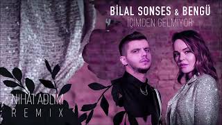 Bilal Sonses  Bengü   İçimden Gelmiyor Nihat Adlim Remix Resimi