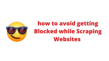 how to avoid getting Blocked while Scraping Websites