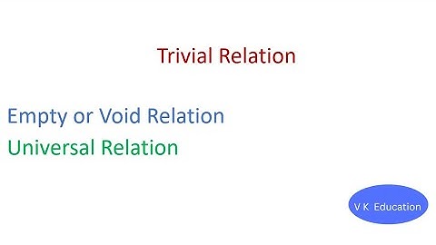 Trivial Relation: Empty or Void Relation, Universal Relation