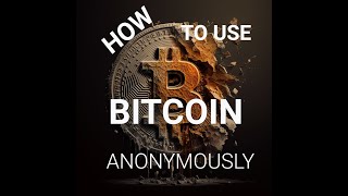 How To use Bitcoin anonymously