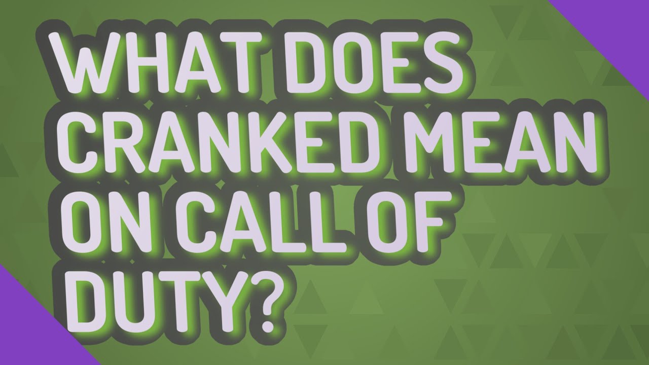 What Does Cranked Mean On Call Of Duty YouTube