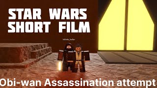 Obi-wan assassination attempt Star Wars short film|saber legends 