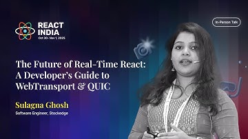 The Future of Real-Time React: A Developer’s Guide to WebTransport & QUIC - Sulagna Ghosh