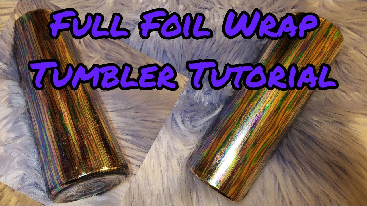 EASY and FAST Full Foil Wrap Tumbler Tutorial | Artistic Painting ...