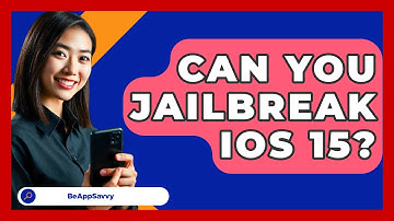 Can You Jailbreak iOS 15? - Be App Savvy