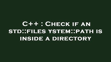 C++ : Check if an std::filesystem::path is inside a directory