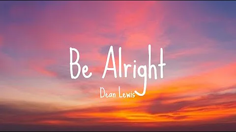 Dean Lewis - Be Alright (Lyrics)