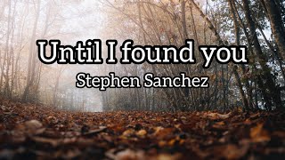 STEPHEN SANCHEZ- UNTIL I FOUND YOU LYRICS BY BKS LYRICS