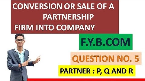 Conversion or sale of partnership firm into company| Question no. 5|P,Q and R |f.yb.com |sem-1|vnsgu