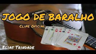 Elias Trindade - JOGO DE BARALHO (CLIPE OFICIAL) 