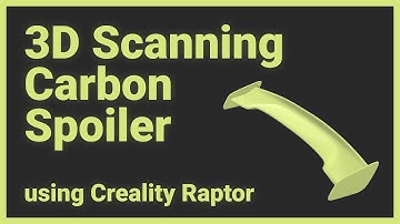 3D Scanning a Carbon Fiber Car Spoiler with Creality Raptor