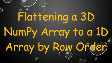 Flattening a 3D NumPy Array to a 1D Array by Row Order