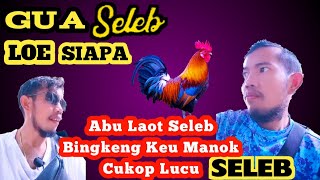 Download Lagu ABU LAOT - GUA SELEB LOE SIAPA (Bingkeng Keu Manoek Cukop Lucu) MP3