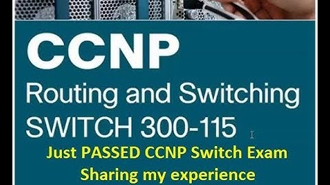JUST PASSED MY CCNP Switch 300 115 CERTIFICATION EXAM |  SHARING MY EXPERIENCE