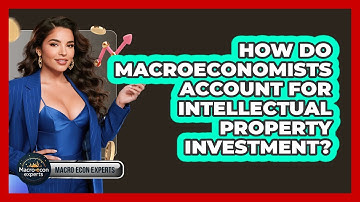How Do Macroeconomists Account For Intellectual Property Investment? - Macroecon Experts