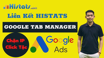 Liên kết Histats vào website bằng Google Tab Manager | Chặn IP ckick tặc Google Ads