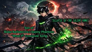 Eclipse of the Silent Fang 🌑 | Son of Danny Phantom & Blake Belladonna (Epic RWBY Sequel Song)