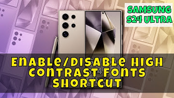 How to Enable/Disable High Contrast Fonts Shortcut Samsung Galaxy S24 Ultra