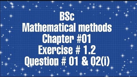 BSc ||Mathematical Methods || Exercise # 1.2 || Question# 1 & 2(i)