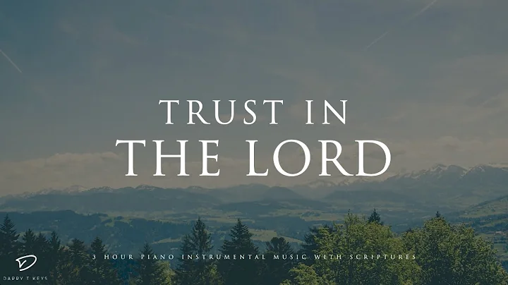 Trust in The Lord: 3 Hour Soothing Piano Music | P...