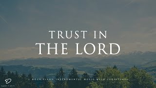 Trust in The Lord: 3 Hour Soothing Piano Music | Prayer & Meditation Music