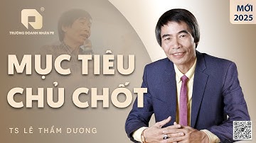 MỤC TIÊU CHỦ CHỐT| TS LÊ THẨM DƯƠNG MỚI NHẤT NĂM 2025
