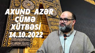 Axund Azər : Cümə xütbəsi 14.10.2022