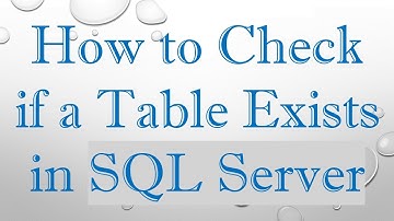 How to Check if a Table Exists in SQL Server