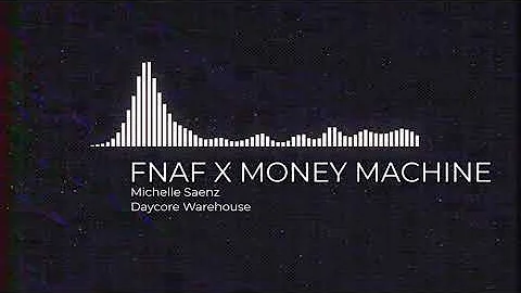 FNAF SONG X MONEY MACHINE - Michelle Saenz (DAYCORE)