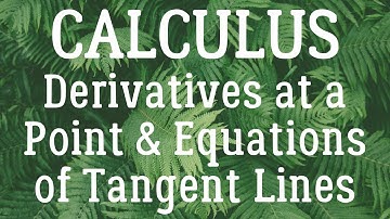 Calculus - Derivatives at a Point and Equations of Tangent Lines