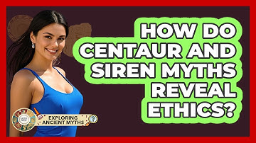 How Do Centaur And Siren Myths Reveal Ethics? - Exploring Ancient Myths
